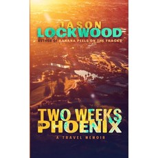 (英文圖書) Two Weeks in Phoenix: A Travel Memoir 平裝版, Independently Published, 英文