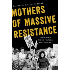 (英文圖書) Mothers of Massive Resistance: White Women and the Politics of White Supremacy 平裝版, Oxford University Press, USA, 英文