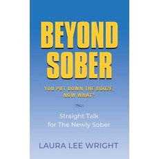 (英文圖書) Beyond Sober: You Put Down the Booze Now What? 平裝版, Booklocker.com, 英文
