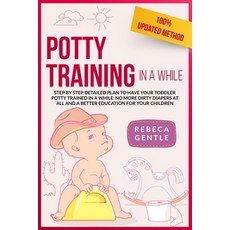 Potty Training In A While: Step by step detailed plan to have your toddler potty trained in a while:... 平裝版, Independently Published, 英文