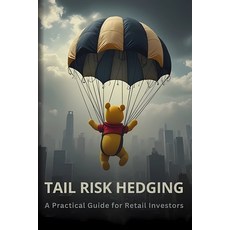 (英文圖書) Tail Risk Hedging: A Practical Guide for Retail Investors 平裝版, Independently Published, 英文