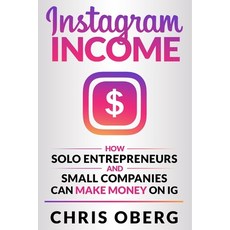 (英文圖書) Instagram Income: How Solo Entrepreneurs and Small Companies can Make Money on IG 平裝版, Christian Oberg, 英文