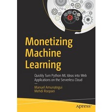 Monetizing Machine Learning: Quickly Turn Python ML Ideas Into Web Applications on the Serverless Cloud 平裝版, Apress, 英文