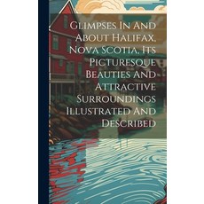 (英文圖書) Glimpses In And About Halifax Nova Scotia Its Picturesque Beauties And Attractive Surroundi... 精裝版, Legare Street Press, 英文