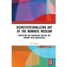 Deinstitutionalizing Art of the Nomadic Museum: Practicing and Theorizing Critical Art Therapy with ... 精裝版, Routledge, 英文