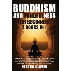Buddhism and Mindfulness for Beginners: 2 Books in 1: Learn How to Use Mindfulness Therapy and to Ap... 平裝版, Hector Glover, 英文