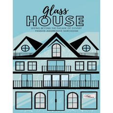 (英文書籍) Glass House： Seeing Beyond the Façade of Covert Passive-Aggressive Narcissism 平裝版, 獨立出版, 英文
