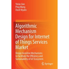 (英文圖書) Algorithmic Mechanism Design for Internet of Things Services Market: Design Incentive Mechani... 平裝版, Springer, 英文