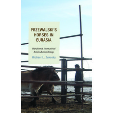 (英文圖書) Przewalski's Horses in Eurasia: Pluralism in International Reintroduction Biology 精裝版, Lexington Books, 英文