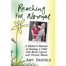 Reaching for Normal: A Mother's Memoir of Raising a Child with Brain Cancer and Chronic Illness 平裝版, Toplight Books, 英文