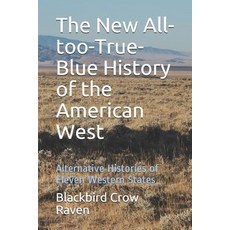 (英文圖書) The New All-too-True-Blue History of the American West: Alternative Histories of Eleven Weste... 平裝版, Independently Published, 英文
