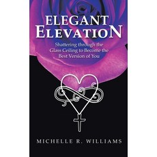 (英文圖書) Elegant Elevation: Shattering Through the Glass Ceiling to Become the Best Version of You 精裝版, WestBow Press, 英文