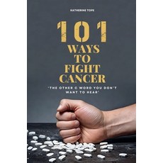 (英文圖書) 101 Ways to Fight Cancer: 'The Other C Word You Don't Want To Hear' 平裝版, Independently Published, 英文