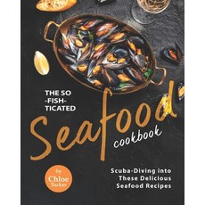 (英文圖書) The So-Fish-ticated Seafood Cookbook: Scuba-Diving into 30 Delicious Seafood Dishes 平裝版, Independently Published, 英文