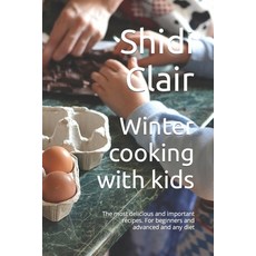 (英文圖書) Winter cooking with kids: The most delicious and important recipes. For beginners and advance... 平裝版, Independently Published, 英文