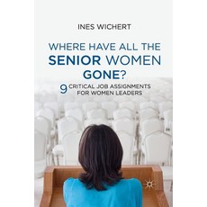 Where Have All the Senior Women Gone?: Nine Critical Job Assignments for Women Leaders 平裝版, Palgrave MacMillan, 英文