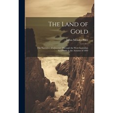 (英文圖書) The Land of Gold: The Narrative of a Journey Through the West Australian Goldfields in the Au... 平裝版, Legare Street Press, 英文