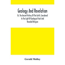 Geology And Revelation; Or The Ancient History Of The Earth Considered In The Light Of Geological ... 平裝版, Alpha Edition, 英文