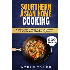 Sourthern Asian Home Cooking: 5 Books In 1: 77 Recipes (x5) To Prepare Spicy Tasty Asian Food For Be... 平裝版, Independently Published, 英文