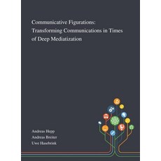 Communicative Figurations: Transforming Communications in Times of Deep Mediatization 精裝版, Saint Philip Street Press, 英語