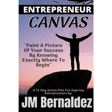 Entrepreneur Canvas: Paint A Picture Of Your Success By Knowing Exactly Where To Begin (A 12-Day Act... 平裝版, Independently Published, 英文