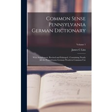 (英文圖書) Common Sense Pennsylvania German Dictionary: With Supplement Revised and Enlarged; Containin... 精裝版, Legare Street Press, 英文