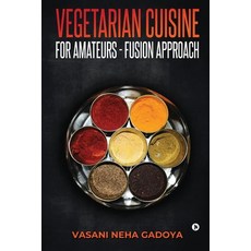 Vegetarian Cuisine for Amateurs - Fusion Approach 平裝版, Notion Press, 英文