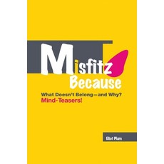 Misfitz Because: What Doesn't Belong-and Why? Mind-Teasers!: Second Edition (2018) 平裝版, Lulu.com, 英文