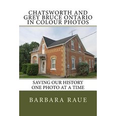 Chatsworth and Grey Bruce Ontario in Colour Photos: Saving Our History One Photo at a Time 平裝版, Createspace Independent Publishing Platform, 英文