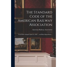 (英文圖書) The Standard Code of the American Railway Association: Train Rules Adopted April 14 1887 ...... 平裝版, Legare Street Press, 英文