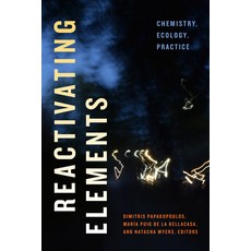 (英文圖書) Reactivating Elements: Chemistry Ecology Practice 精裝版, Duke University Press, 英文