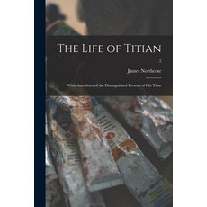 (英文圖書) The Life of Titian: With Anecdotes of the Distinguished Persons of His Time; 2 平裝版, Legare Street Press, 英文