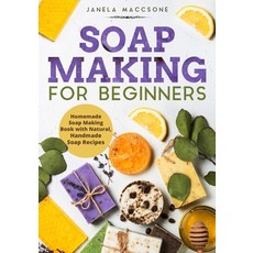 Soap Making for Beginners: Homemade Soap Making Book with Natural Handmade Soap Recipes 平裝版, Independently Published, 英文