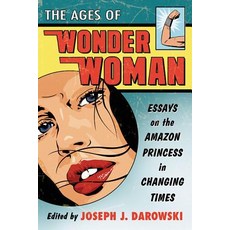 (英文圖書)The Ages of Wonder Woman: Essays on the Amazon Princess in Changing Times 平裝版, McFarland & Company, 英文