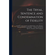 (英文圖書) The Tryal Sentence and Condemnation of Fidelity: as It Was Lately Acted on the Publick Stage... 平裝版, Legare Street Press, 英文