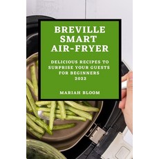 (英文圖書) Breville Smart Air Fryer: Delicious Recipes to Surprise Your Guests for Beginners 平裝版, Mariah Bloom, 英文