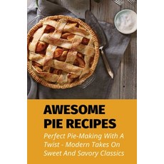 (英文圖書) Awesome Pie Recipes: Perfect Pie-Making With A Twist - Modern Takes On Sweet And Savory Class... 平裝版, Independently Published, 英文