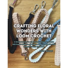 (英文圖書) Crafting Floral Wonders with Loom Crochet: A Detailed Journey to Create Eight U... 平裝版, Independently Published, 英文