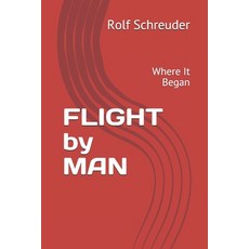FLIGHT by MAN: Where It Began 平裝版, Independently Published, 英文