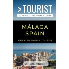 (英文書) Greater Than a Tourist- Málaga Spain： 50 Travel Tips from a Local 平裝版, Independently Published, 英文