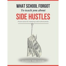 (英文圖書) What School Forgot to Teach You The Side Hustles: Innovative Ideas Time Manag... 平裝版, Independently Published, 英文