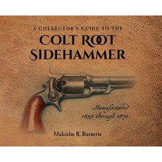 (英文圖書) A Collector's Guide to the Colt Root Sidehammer: Manufactured 1855 through 1870 精裝版, Palmetto Publishing, 英文