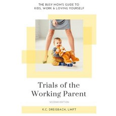 Trials of the Working Parent: The Busy Mom's Guide to Kids Work and Loving Yourself 平裝版, Independently Published, 英文