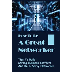 (英文圖書) How To Be A Great Networker: Tips To Build Strong Business Contacts And Be A Savvy Networker:... 平裝版, Independently Published, 英文