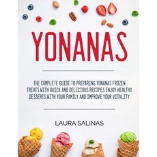 Yonanas: The Complete Guide To Preparing Yonanas Frozen Treats With Quick And Delicious Recipes Enjo... 平裝版, Independently Published, 英文