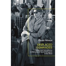 (英文圖書) Displaced Comrades: Politics and Surveillance in the Lives of Soviet Refugees in the West 精裝版, Bloomsbury Academic, 英文