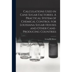 (英文圖書) Calculations Used in Cane Sugar Factories. A Practical System of Chemical Control for Louisia... 平裝版, Legare Street Press, 英文