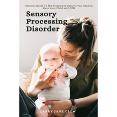 Sensory Processing Disorder: Parent's Guide To The Treatment Options You Need to Help Your Child wit... 平裝版, Healthicrix, 英文