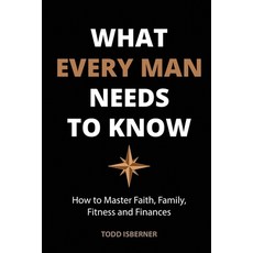 What Every Man Needs To Know: How to Master Faith Family Fitness and Finances 平裝版, Tmi, 英文