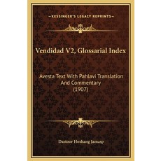 (英文圖書) Vendidad V2 Glossarial Index: Avesta Text With Pahlavi Translation And Commentary (1907) 精裝版, Kessinger Publishing, 英文